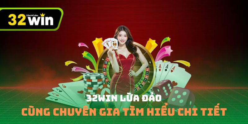 32Win lừa đảo