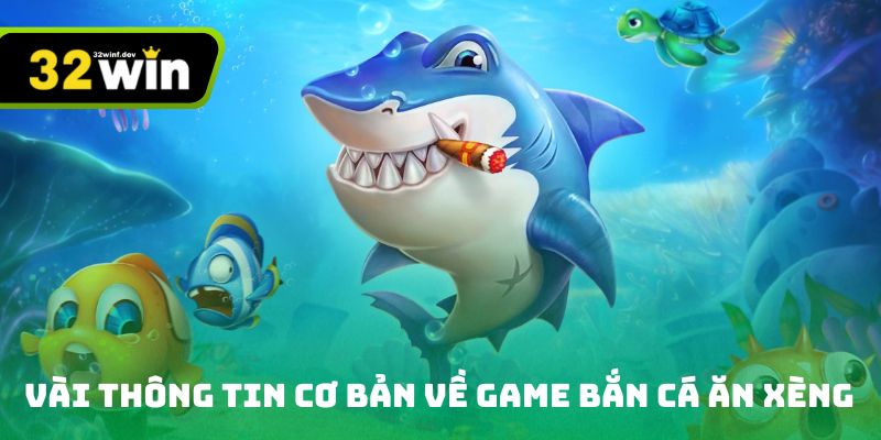 Vài thông tin cơ bản về game bắn cá ăn xèng