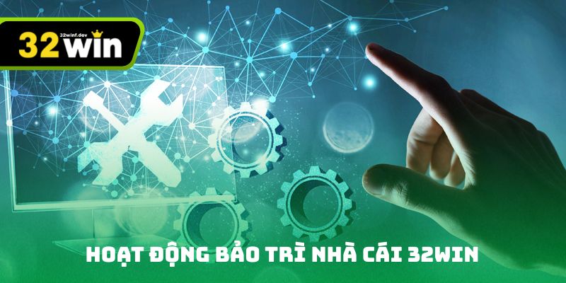 Hoạt động bảo trì nhà cái 32win